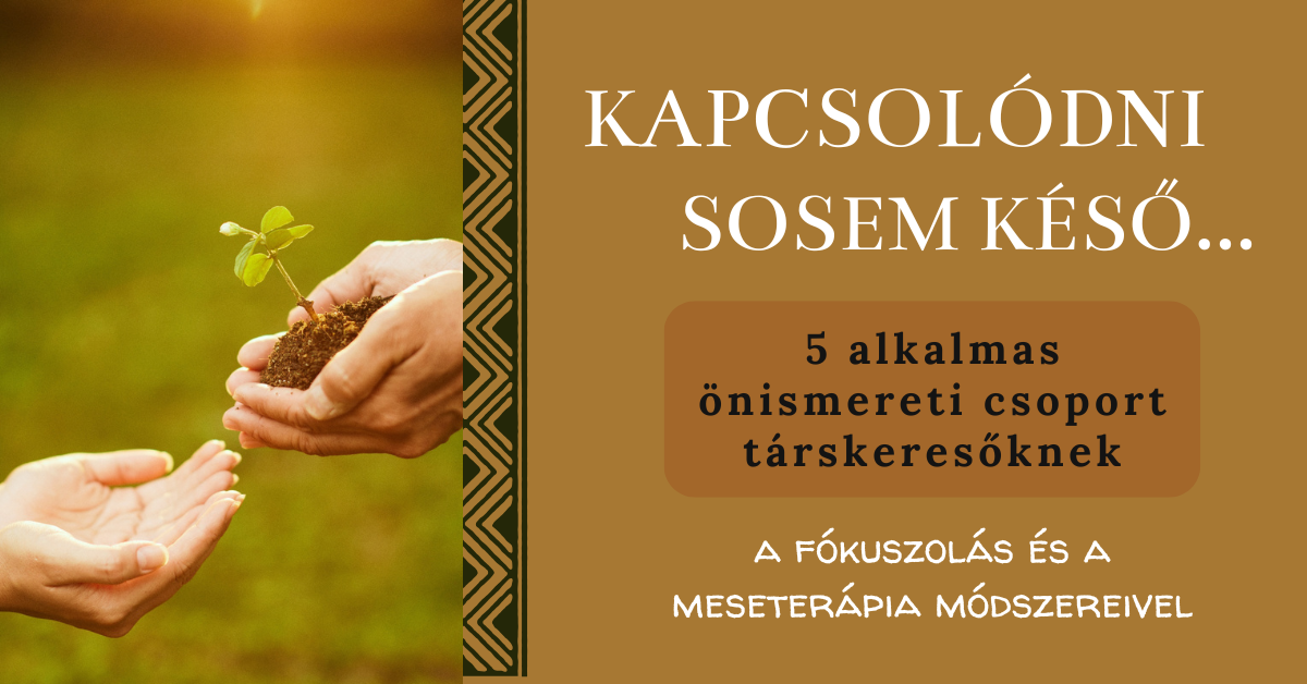 Kapcsolódni sosem késő - önismereti csoport párkeresőknek a fókuszolás és meseterápia módszereivel